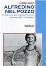Andrea Bacci - Alfredino nel pozzo. Tutta la storia della tragedia di Vermicino e la nascita della Tv del dolore