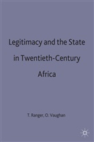 Ranger, T. O. Ranger, Terenc Ranger, Terence Ranger, Vaughan, Vaughan... - Legitimacy and the State in Twentieth-Century Africa
