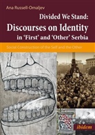 Ana Russell-Omaljev - Divided We Stand: Discourses on Identity in 'First' and 'Other' Serbia.