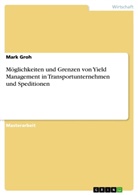 Mark Groh - Möglichkeiten und Grenzen von Yield Management in Transportunternehmen und Speditionen