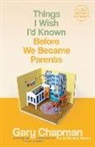 Gary Chapman, Gary D. Chapman, Shannon Warden - Things I Wish I'd Known Before We Became Parents