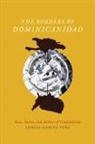 Lorgia Garcaia-Peana, Lorgia Garc-A-Pea, Lorgia Garcfa-pe±a, Lorgia Garcia Pena, Lorgia García Peña, Lorgia Garcia-Pena... - Borders of Dominicanidad