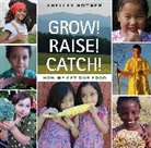 Shelley Rotner, Shelley Rotner - Grow! Raise! Catch!