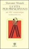 Slawomir Mrozek, Chaval, D. Kampa, D. Keel - La vita per principianti. Un ABC senza tempo