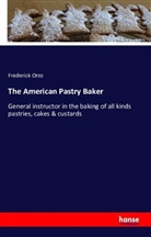 Frederick Otto - The American Pastry Baker