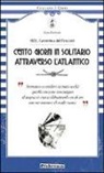 Alain Gerbault - Cento giorni in solitario attraverso l'Altantico. 1923, l'avventura del Firecrest