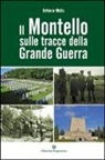 Antonio Melis - Il Montello sulle tracce della grande guerra
