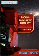 Kenneth Pobo - Booking Rooms in the Kuiper Belt