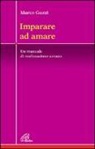 Marco Guzzi - Imparare ad amare. Un manuale di realizzazione umana