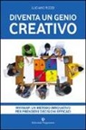 Luciano Rizzo - Diventa un genio creativo. Whymap: un metodo innovativo per prendere decisioni efficaci
