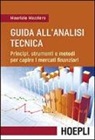 Maurizio Mazziero - Guida all'analisi tecnica. Principi, strumenti e metodi per capire i mercati finanziari