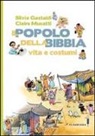 Silvia Gastaldi, Claire Musatti - Il popolo della Bibbia. Vita e costumi