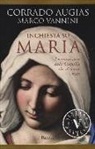 Corrado Augias, Marco Vannini - Inchiesta su Maria. La storia vera della fanciulla che divenne mito