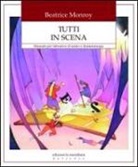 Beatrice Monroy - Tutti in scena. Manuale per laboratori di teatro e drammaturgia
