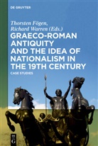 Thorste F&ouml;gen, Thorsten F&ouml;gen, Warren, Warren, Richard Warren - Graeco-Roman Antiquity and the Idea of Nationalism in the 19th Century