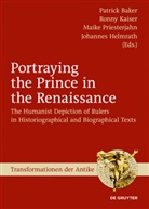 Patrick Baker, Johannes Helmrath, Ronn Kaiser, Ronny Kaiser, Maike Priesterjahn, Maike Priesterjahn et al - Portraying the Prince in the Renaissance