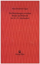 Hans H Unger, Hans Heinrich Unger, Hans-Heinrich Unger - Die Beziehungen zwischen Musik und Rhetorik im 16.-18. Jahrhundert