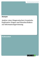 Anonym, Anonymous - Analyse eines Diagnostischen Gesprächs. Explorative Fragen und Einzeltechniken zur Informationsgewinnung