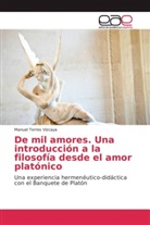 Manuel Torres Vizcaya - De mil amores. Una introducción a la filosofía desde el amor platónico