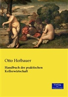 Otto Hofbauer - Handbuch der praktischen Kellerwirtschaft
