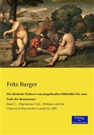 Fritz Burger - Die deutsche Malerei vom ausgehenden Mittelalter bis zum Ende der Renaissance. Bd.1