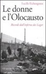 Lucille Eichengreen - Le donne e l'olocausto. Ricordi dall'inferno dei lager