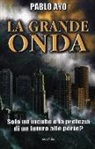 Pablo Ayo - La grande onda. Solo un incubo o la profezia di un futuro alle porte?
