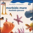 Elisa Mazzoli - Morbido mare. Morbido giocare