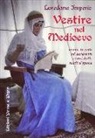 Loredana Imperio - Vestire nel Medioevo. Moda, tessuti ed accessori tratti dalle fonti d'epoca