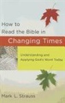 Mark L Strauss, Mark L. Strauss - How to Read the Bible in Changing Times