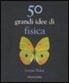 Joanne Baker, P. Nugent - Cinquanta grandi idee di fisica