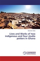 Alexander Addae - Lives and Works of two indigenous and four studio potters in Ghana
