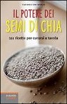 Barbara Simonsohn - Il potere dei semi di chia. 111 ricette per curarsi a tavola