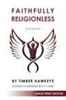 Timber Hawkeye - Faithfully Religionless (LARGE PRINT EDITION)