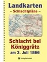 Haral Rockstuhl, Harald Rockstuhl - LANDKARTEN - Schlachtpläne - Schlacht bei Königgrätz am 3. Juli 1866