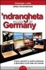 Giuseppe Lumia, Orfeo Notaristefano - 'Ndrangheta made in Germany. Come e perché la mafia calabraese è diventata la più forte nel mondo