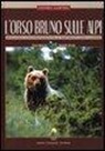 Andrea Mustoni - L'orso bruno sulle Alpi