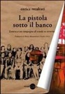 Enrica Recalcati - La pistola sotto il banco. Lettera a un compagno di scuola ex terrorista