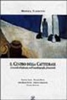 Monica Farnetti - Il centro della cattedrale. I ricordi d'infanzia nella scrittura femminile. Dolores Prato, Fabrizia Ramondino, Anna Maria Ortese, Cristina Campo, Ginevra Bompiani