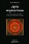 Zam Bhotiva, G. De Turris, M. Zagni - Asia mysteriosa. La Confraternita dei Polari e l'oracolo della forza astrale