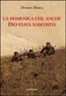 Donato Bosca - La domenica che anche Dio stava nascosto