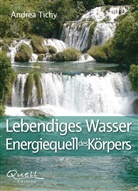 Tichy Andrea, Andrea Tichy - Lebendiges Wasser - Energiequell des Körpers