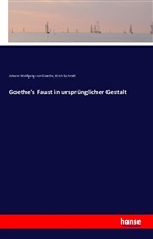 Johann Wolfgang vo Goethe, Erich Schmidt, Johann Wolfgang von Goethe - Goethe's Faust in ursprünglicher Gestalt