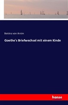 Bettina Von Arnim - Goethe's Briefwechsel mit einem Kinde
