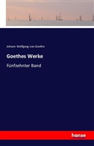 Johann Wolfgang von Goethe - Goethes Werke