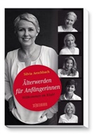 Silvia Aeschbach - Älterwerden für Anfängerinnen