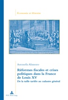 Antonella Alimento - Réformes fiscales et crises politiques dans la France de Louis XV