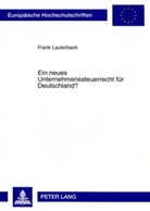 Frank Lauterbach - Ein neues Unternehmenssteuerrecht für Deutschland?