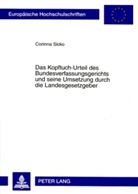 Corinna Sicko - Das Kopftuch-Urteil des Bundesverfassungsgerichts und seine Umsetzung durch die Landesgesetzgeber