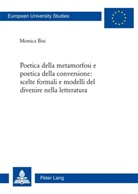 Monica Bisi - Poetica della metamorfosi e poetica della conversione: scelte formali e modelli del divenire nella letteratura